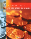 Le Grand Atlas des monnaies du monde - De l'antiquité à l'Euro