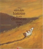 La Veritable Histoire Du Petit Chameau Blanc
