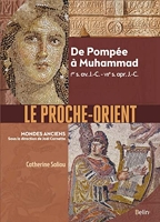 Le Proche-Orient - De Pompée à Muhammad, Ier s. av. J.-C. - VIIe s. apr. J.-C.