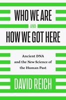 Who We Are and How We Got Here - Ancient DNA and the New Science of the Human Past