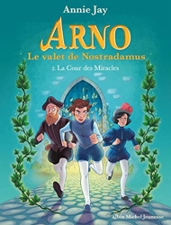 Arno T2 La Cour des Miracles - Arno, le valet de Nostradamus - tome 2 d'Annie Jay
