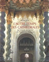 L'autre temps des cathédrales - Du Concile de Trente à la Révolution