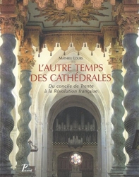 L'autre temps des cathédrales - Du Concile de Trente à la Révolution de Mathieu Lours