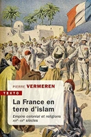 La France en terre d'islam - Empire colonial et religions, XIXe-XXe siècles