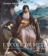 L'Ecole de Metz - Figures et pratiques d'artistes au XIXe siècle