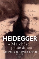 Ma chère petite âme - Lettres de Martin Heidegger à sa femme Elfride 1915-1970