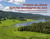 Histoire du climat dans les montagnes du Jura - Ecosystèmes et sociétés face à un avenir incertain