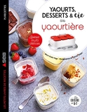 Yaourts, desserts & cie à la yaourtière - Spécial multi délices