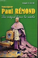Un évêque dans le siècle - Monseigneur Paul Rémond (1873-1963)