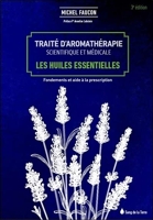 Traité d'aromathérapie scientifique et médicale - Les huiles essentielles - Fondements et aides à la prescription