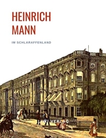 Heinrich Mann - Im Schlaraffenland. Vollständige Neuausgabe