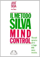 Metodo Silva mind-control. Metodo di potenzialità della mente umana