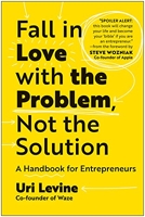 Fall in Love With the Problem, Not the Solution - A Handbook for Entrepreneurs