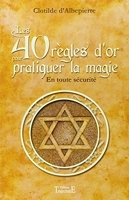 Les 40 règles d'or pour pratiquer la magie - En toute sécurité