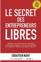 Le Secret des Entrepreneurs Libres - Réalisez vos rêves avec un système marketing simple et concret, qui fidélise vos clients et vend vos produits 24h/24 ! - Format Kindle - 9,99 €