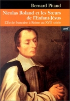 Nicolas Roland et les Soeurs de l'Enfant-Jésus - L'Ecole française à Reims au XVIIe siècle