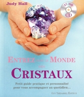 Entrez dans le monde des cristaux - Petit guide pratique et personnalisé pour vous accompagner au quotidien...