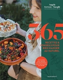 365 Recettes & Conseils Pour Bien Manger Au Naturel - 120 Recettes Pour Adopter Une Alimentation Saine Tout Au Long De L Année