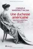 Une duchesse américaine - New York-Londres-Paris Mémoires de Consuelo Vanderbilt Balsan (4 octobre 2012) Broché