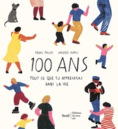 100 Ans - Tout ce que tu apprendras dans la vie - Seuil Jeunesse - 03/10/2019