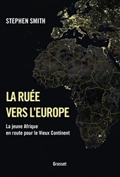 La ruée vers l'Europe - La jeune Afrique en route pour le Vieux Continent de Stephen Smith