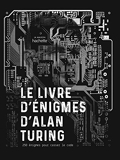 Le livre d'énigmes d'Alan Turing - 250 Énigmes Pour Casser Le Code