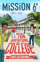 Mission sixième – Mène ton aventure au collège avec les copains ! – Livre dont vous êtes le héros jeunesse école – Dès 9 ans
