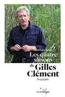 Les quatre saisons de Gilles Clément - Itinéraire d'un jardinier planétaire