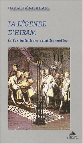 La légende d'Hiram et les initiations traditionnelles de Daniel Béresniak