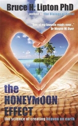 The Honeymoon Effect - The Science of Creating Heaven on Earth de Bruce H. Lipton