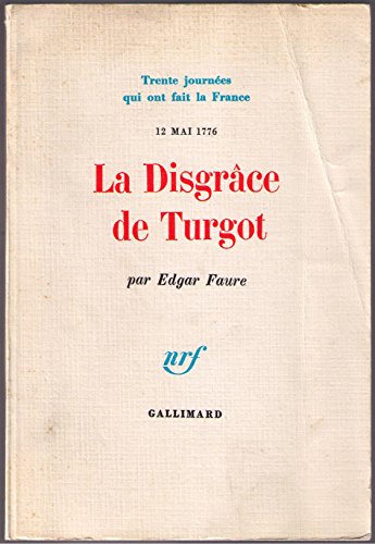 La Disgrace De Turgot - 12 Mai 1776 (Trente Journees Qui Ont Fait La ...