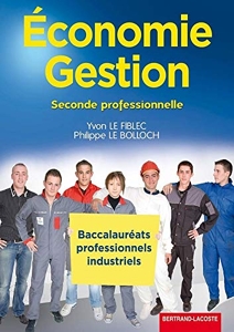 Economie gestion 2e pro - Bac pro industriels d'Yvon Le Fiblec