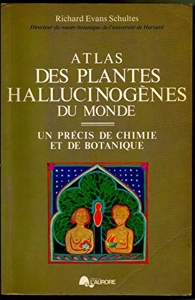 Atlas des plantes hallucinogènes du monde Un précis de chimie et de botanique de Schultes Richard Evans