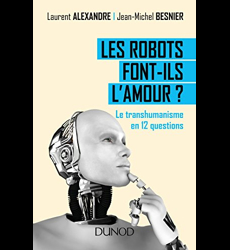 Les robots font-ils l'amour ? Le transhumanisme en 12 questions