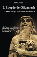 L'Épopée de Gilgamesh - Le grand roi qui ne voulait pas mourir