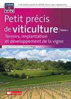 Petit précis de viticulture Tome1 - Terroirs, implantation et développement de la vigne
