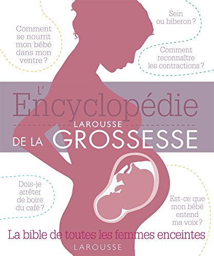 L Encyclopedie Larousse De La Grossesse La Bible De Toutes Les Femmes Biswas Les Prix D Occasion Ou Neuf