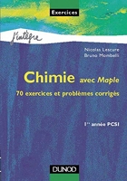 Chimie avec Maple - 70 exercices et problèmes corrigés, rappels de cours : 1re année PCSI
