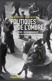Politiques de l'ombre - L'Etat et le renseignement en France