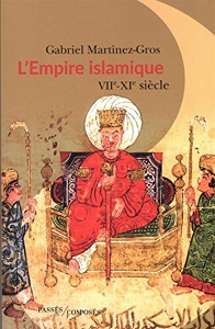 L'Empire islamique - VIIe-XIe siècles de Gabriel Martinez-Gros