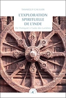 L'exploration spirituelle de l'Inde - Tome 1, De l’Antiquité à l'aube des Lumières