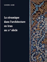 La céramique dans l'architecture en Iran au XVe siècle - Les arts qarâ quyûnlûs et âq quyûnlûs