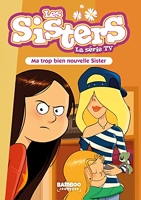 Les Sisters - La Série Tv Tome 58 - Ma Trop Bien Nouvelle Sister