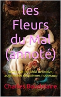 les Fleurs du Mal (annoté) - 3ème Édition 1868 Définitive, Augmentée De Poèmes Nouveaux - Format Kindle - 1,90 €