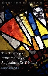 The Theological Epistemology of Augustine's De Trinitate de Luigi Gioia OSB