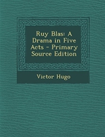 Ruy Blas - A Drama in Five Acts - Primary Source Edition - Nabu Press - 03/01/2014