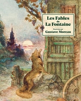 Les Fables de La Fontaine - Illustrées par Gustave Moreau