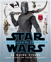 Star Wars - L'ascension de Skywalker: Le guide visuel avec plans en coupe exclusives