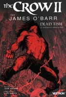 The Crow II par James O'Barr - Dead Time le scénario abandonné