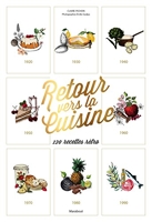 Retour vers la Cuisine - 1920-1999, 110 Recettes Rétro